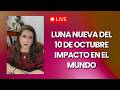 EN VIVO: LUNA NUEVA DEL 10 DE OCTUBRE/ IMPACTO EN EL MUNDO